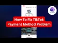 How To Fix TikTok Payment Method Problem (2025)