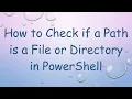 How to Check if a Path is a File or Directory in PowerShell