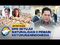 Download Lagu DPR Setujui Naturalisasi 5 Pemain, Timnas Indonesia Dapat Tambahan Kekuatan - [Metro Siang]
