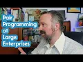 why pair programming improves how large organization develop software a case study