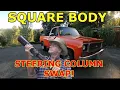 73 SQUARE BODY - swapping out the steering column