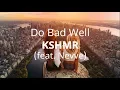 Download Lagu KSHMR (feat. Nevve) - Do Bad Well ( Lyrics )