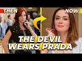 THEN and NOW of THE DEVIL WEARS PRADA 2006 How Are They Now CAST NOW