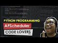PYTHON PROGRAMMING - APSCHEDULER