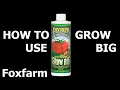 Grow Big Liquid Fertilizer how To Use By Foxfarm