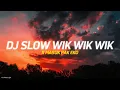 Download Lagu DJ SLOW WIK WIK WIK X MASUK PAK EKO | VIRAL TIKTOK TERBARU 2022