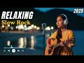Lagu Soft \u0026 Slow Rock Mix 🌙 Peaceful Music for Night Relaxation