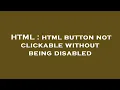 HTML html button not clickable without being disabled