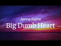 Big Dumb Heart - Jenna Raine / FULL SONG LYRICS