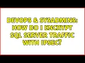 DevOps SysAdmins How do I encrypt SQL Server traffic with IPSEC 3 Solutions