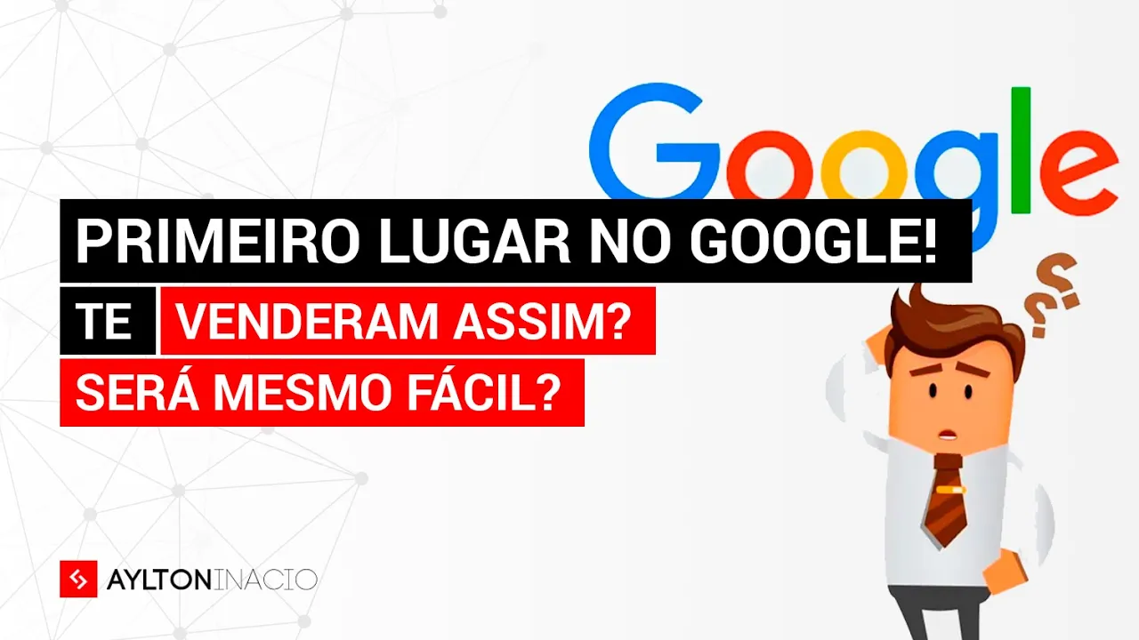 TE VENDERAM "PRIMEIRO LUGAR NO GOOGLE POR R$ X". SERÁ MESMO FÁCIL?