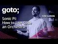 Sonic Pi How to Live Code an Orchestra Sam Aaron GOTO 2023