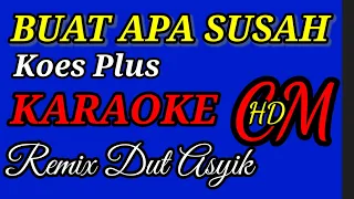 Download BUAT APA SUSAH KOES PLUS, KARAOKE REMIX DUT ASYIK MP3