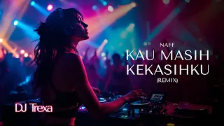 dj trexa kau masih kekasihku full house music remix anak dugem