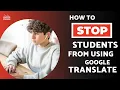 How to Keep Students from Using Google Translate