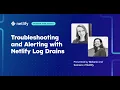 Troubleshooting and Alerting with Netlify Log Drains