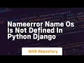 Nameerror name os is not defined in python django