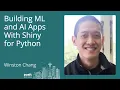 Winston Chang - Building ML and AI apps with Shiny for Python