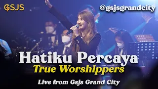 Download Hatiku Percaya - True Worshippers / Cover by Gsjs Worship (Live from Gsjs Grand City Mall) MP3