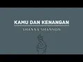 Download Lagu Lirik lagu Kamu dan Kenangan by [ Shanna Shannon ]