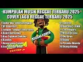 Lagu KUMPULAN MUSIK REGGAE TERBARU 2025🥰🎶 - Lagu Viral TikTok \u0026 Top Hits Spotify Paling Enak Didengar 🦋💕