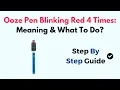 Ooze Pen Blinking Red 4 Times Meaning What To Do