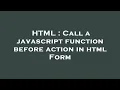 HTML Call a javascript function before action in html Form