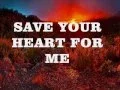 SAVE YOUR HEART FOR ME - (Lyrics)