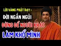 Lagu Lời Phật Dạy: ĐỜI NGẮN NGỦI - ĐỪNG ĐỂ NGƯỜI KHÁC, LÀM KHỔ MÌNH | An Tịnh Bảo