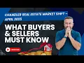 Chandler Real Estate Market Shift - April 2025 What Buyers Sellers MUST Know