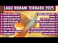 Download Lagu YESUS SETIA SELAMANYA ● Mix Lagu Rohani Terbaru 2025 Full 1 Jam ● Full Album Rohani 2025