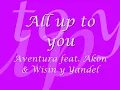 All up to you-Aventura feat. Akon y Wisin y Yandel