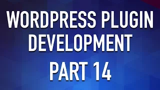 WordPress Plugin Development - Part 14