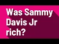 Was Sammy Davis Jr rich