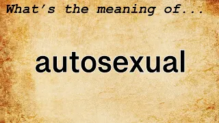 Autosexual Meaning Definition of Autosexual