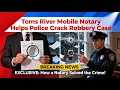 Mobile Notary In Toms River NJ Help Police Crack Robbery Case