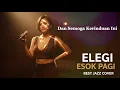 Lagu ELEGI ESOK PAGI - EBIET G ADE || BEST JAZZ VERSION (COVER)