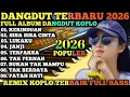Lagu KOLEKSI ALBUM DANGDUT KOPLO REMIX VIRAL TIKTOK 2026‼️FULL ALBUM REMIX DANGDUT LAWAS PILIHAN TERBAIK 