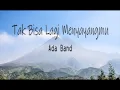 Download Lagu Tak Bisa Lagi Menyayangmu | Ada Band (Lirik lagu)