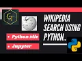 Python Wikipedia Search using Python Python Wikipedia API Python idle Jupyter Notebook