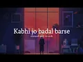 Lagu Kabhi Jo Badal Barse | Slowed + Reverb | Arijit Singh | Lofi songs | Nexus Music