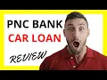 PNC Car Loan Review Pros and Cons