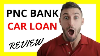 PNC Car Loan Review Pros and Cons