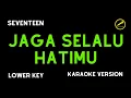 Lagu SEVENTEEN - JAGA SELALU HATIMU (KARAOKE VERSION) LOWER KEY
