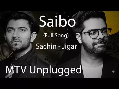 Download MP3 Saibo - MTV Unplugged (Full Song) - Sachin Jigar