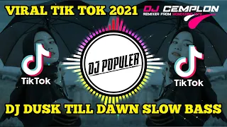 dj dusk till dawn viral tik tok terbaru 2021 remix slow full bass by dj cemplon