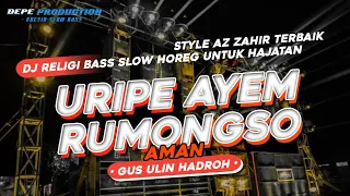 DJ RELIGI GUS ULIN TERBAIK 2023 • URIPE AYEM RUMONGSO AMAN • AZ ZAHIR STYLE HOREG