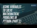 Python Tutorial Using Variables to Solve Mathematical Problems in Python 5 in series