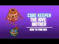 HOW TO FIND THE HIVE MOTHER CORE KEEPER