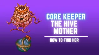 HOW TO FIND THE HIVE MOTHER CORE KEEPER